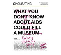 OnCurating Issue 42: What You Don’t Know About AIDS Could Fill A Museum