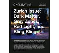 OnCurating Issue 48: Zurich Issue: Dark Matter, Grey Zones, Red Light, and Bling Bling