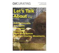 OnCurating Issue 62: Let’s Talk About … Anti-Democratic, Anti-Queer, Misogynist, Antisemitic, Right-Wing Spaces and Their Counter-Movements