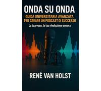 Onda Su Onda: Guida Universitaria Avanzata per Creare un Podcast di Successo