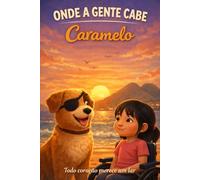 ONDE A GENTE CABE - CARAMELO: UMA história sobre pertencimento, amizade e o poder do cuidado.