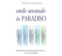 Onde anomale in paradiso: Non credo in un paradiso oltre la morte... io vivo in paradiso!