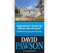 Onde Esteve O Corpo Nos Últimos Dois Mil Anos?: A história da igreja para iniciantes