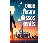 Onde foram nossos heróis: Uma jornada em busca de significado em tempos de likes