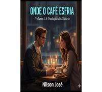 ONDE O CAFÉ ESFRIA: A tradução do silêncio: 1
