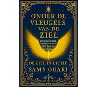 ONDER DE VLEUGELS VAN DE ZIEL: Dit onzichtbare heiligdom waar God door ons heen troost (De Ziel in Light)