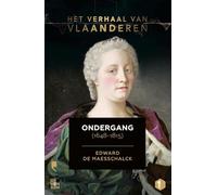 Ondergang: de val van Habsburg in de Nederlanden (1648-1815) (Het verhaal van Vlaanderen)