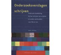 Onderzoeksverslagen Schrijven : Praktische Handleiding Bij Het Schrijven Van Scripties En Andere Werkstukken Voor HBO En Wo