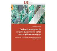 Ondes acoustiques de volume dans des couches minces piézoélectriques: Simulation, conception et réalisation de filtres radiofréquences (Omn.Univ.Europ.)