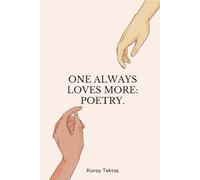 One always loves more: Poetry.