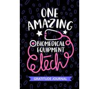 One Amazing Biomedical Equipment Tech - Gratitude Journal: Cute Gratitude Notebook for Biomedical Equipment Technician, Equipment Repairer Tech ... Technologists Student Graduation Gift Diary