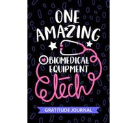 One Amazing Biomedical Equipment Tech - Gratitude Journal: Cute Gratitude Notebook for Biomedical Equipment Technician, Equipment Repairer Tech ... Technologists Student Graduation Gift Diary