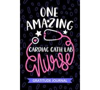 One Amazing Cardiac Cath Lab Nurse - Gratitude Journal: Cute Gratitude Notebook for Registered Cardiac Catheterization Laboratory Nurse RN, Future ... Nursing Student Graduation Gift Diary