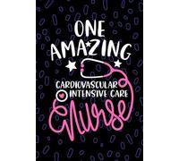 One Amazing Cardiovascular Intensive Care Nurse: Blank Lined Journal Notebook for Registered Cardiovascular ICU Nurse RN, Future CVICU Nurse ... Nursing Student Graduation Gift Diary