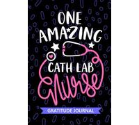 One Amazing Cath Lab Nurse - Gratitude Journal: Cute Gratitude Notebook for Registered Cardiac Cath Lab Nurse RN, Future Catheterization Lab Nurse ... Lab Nursing Student Graduation Gift Diary