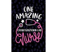 One Amazing Catheterization Lab Nurse: Blank Lined Journal Notebook for Registered Catheterization Laboratory Nurse RN, Future Cath Lab Nurse ... Lab Nursing Student Graduation Gift Diary