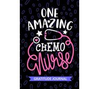 One Amazing Chemo Nurse - Gratitude Journal: Cute Gratitude Notebook for Registered Chemotherapy Nurse RN, Future Oncology Nurse Practitioner NP, Cancer Treatment Nursing Student Graduation Gift Diary
