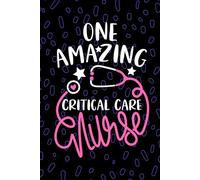 One Amazing Critical Care Nurse: Blank Lined Journal Notebook for Registered Pediatric Critical Care Nurse RN, Future Intensive Care Nurse ... Nursing Student Graduation Gift Diary