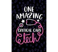 One Amazing Critical Care Tech: Blank Lined Journal Notebook for Critical Care Technician, Intensive Care Tech Practitioner, Pediatric Critical Care Technologists Student Graduation Gift Diary