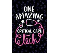 One Amazing Critical Care Tech: Blank Lined Journal Notebook for Critical Care Technician, Intensive Care Tech Practitioner, Pediatric Critical Care Technologists Student Graduation Gift Diary