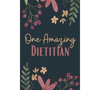 One Amazing Dietitian Notebook (6 x 9 Inches): Blank Lined Paper Journal With Modern Floral Cover - A Perfect Appreciation Gift for Nutritionists and Dietitians