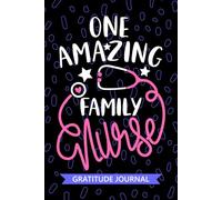 One Amazing Family Nurse - Gratitude Journal: Cute Gratitude Notebook for Registered Family Nurse RN, Future FNP Family Nurse Practitioner NP, L&D Nursing Student Graduation Gift Diary