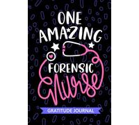 One Amazing Forensic Nurse - Gratitude Journal: Cute Gratitude Notebook for Registered Forensic Nurse RN, Future Correctional Nurse Practitioner NP, ... Nursing Student Graduation Gift Diary