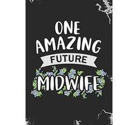one amazing future Midwife: Blank Lined Journal Notebook for All Birth Workers, Midwifery Nurse, Future Midwives, Midwife Student gift, Doula Grandma / Baby Catcher Mom Gift