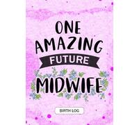 One Amazing Future Midwife: Keepsake Birth Log Notebook for All Birth Workers, Midwifery Nurse, Future Midwives, Midwife Student gift, Doula Grandma / Baby Catcher Mom Gift