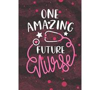 One Amazing Future Nurse: Blank Lined Journal Notebook for Nurse Student, Future Nurse Practitioner and School Nursing Student Graduation Gift Diary