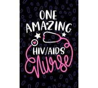 One Amazing HIV/AIDS Nurse: Blank Lined Journal Notebook for Registered HIV AIDS Care Nurse RN, Future Palliative Care Nurse Practitioner NP, Human ... Virus Nursing Student Graduation Gift Diary