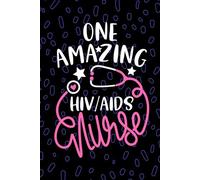 One Amazing HIV/AIDS Nurse: Blank Lined Journal Notebook for Registered HIV AIDS Care Nurse RN, Future Palliative Care Nurse Practitioner NP, Human ... Virus Nursing Student Graduation Gift Diary