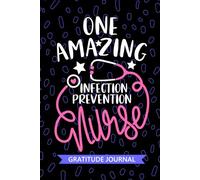 One Amazing Infection Prevention Nurse - Gratitude Journal: Cute Gratitude Notebook for Registered Infection Control Nurse RN, Future Epidemiology ... Health Nursing Student Graduation Gift Diary