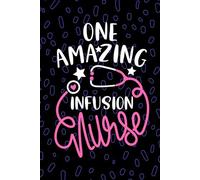 One Amazing Infusion Nurse: Blank Lined Journal Notebook for Registered Intravenous Nurse RN, Future IV Therapy Nurse Practitioner NP, Home Infusion Nursing Student Graduation Gift Diary