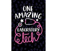One Amazing Laboratory Tech: Blank Lined Journal Notebook for Laboratory Technician, Clinical Laboratory Tech Practitioner, Clinical Lab Technologists Student Graduation Gift Diary