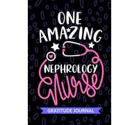 One Amazing Nephrology Nurse - Gratitude Journal: Cute Gratitude Notebook for Registered Nephrology Kidney Nurse RN, Future Renal Nurse Practitioner ... Nursing Student Graduation Gift Diary