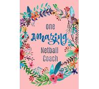 One Amazing Netball Coach: A Funny Lined notebook,Blank Novelty Journal Perfect as a Gift for an amazing coach!