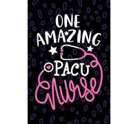 One Amazing PACU Nurse: Blank Lined Journal Notebook for Registered Post-Anesthesia Care Unit Nurse RN, Future Recovery Room Nurse Practitioner NP, Perianesthesia Nursing Student Graduation Gift Diary