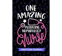One Amazing Pediatric Nephrology Nurse - Gratitude Journal: Cute Gratitude Notebook for Registered Peds Nephrology Nurse RN, Future Peds Renal Nurse ... Nursing Student Graduation Gift Diary