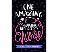 One Amazing Pediatric Nephrology Nurse - Gratitude Journal: Cute Gratitude Notebook for Registered Peds Nephrology Nurse RN, Future Peds Renal Nurse ... Nursing Student Graduation Gift Diary