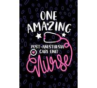 One Amazing Post-anesthesia Care Unit Nurse: Blank Lined Journal Notebook for Registered Post Anesthesia Care Unit Nurse RN, Future PACU Nurse ... Nursing Student Graduation Gift Diary