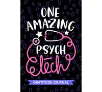 One Amazing Psych Tech - Gratitude Journal: Cute Gratitude Notebook for Psych Technician, Mental Health Tech Practitioner, Psychiatric Technologists Student Graduation Gift Diary