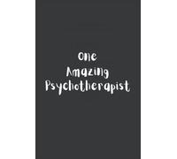 One Amazing Psychotherapist: unique notebook/journal Psychotherapist Gifts for Women, Journal Appreciation Gift for Psychotherapist, birthday, Christmas, 120 blank lined pages