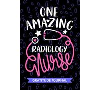 One Amazing Radiology Nurse - Gratitude Journal: Cute Gratitude Notebook for Registered Radiologic Nurse RN, Future Medical Imaging Nurse Practitioner ... Imaging Nursing Student Graduation Gift Diary
