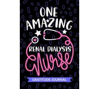 One Amazing Renal Dialysis Nurse - Gratitude Journal: Cute Gratitude Notebook for Registered Renal Hemodialysis Nurse RN, Future Nephrology Nurse ... Nursing Student Graduation Gift Diary