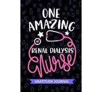One Amazing Renal Dialysis Nurse - Gratitude Journal: Cute Gratitude Notebook for Registered Renal Hemodialysis Nurse RN, Future Nephrology Nurse ... Nursing Student Graduation Gift Diary
