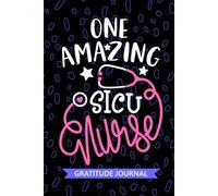 One Amazing SICU Nurse - Gratitude Journal: Cute Gratitude Notebook for Registered Surgical Intensive Care Unit Nurse RN, Future Surgical ICU Nurse ... Care Nursing Student Graduation Gift Diary