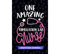 One Amazing Simulation Lab Nurse - Gratitude Journal: Cute Gratitude Notebook for Registered Simulation Laboratory Nurse RN, Future Simulation Nurse ... Nursing Student Graduation Gift Diary
