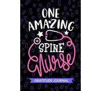 One Amazing Spine Nurse - Gratitude Journal: Cute Gratitude Notebook for Registered SCI Spinal Cord Injury Nurse RN, Future Spinal Cord Injury Nurse ... Nursing Student Graduation Gift Diary