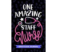 One Amazing Staff Nurse - Gratitude Journal: Cute Gratitude Notebook for Registered General Staff Nurse RN, Future Bedside Nurse Practitioner NP, Patient Care Nursing Student Graduation Gift Diary